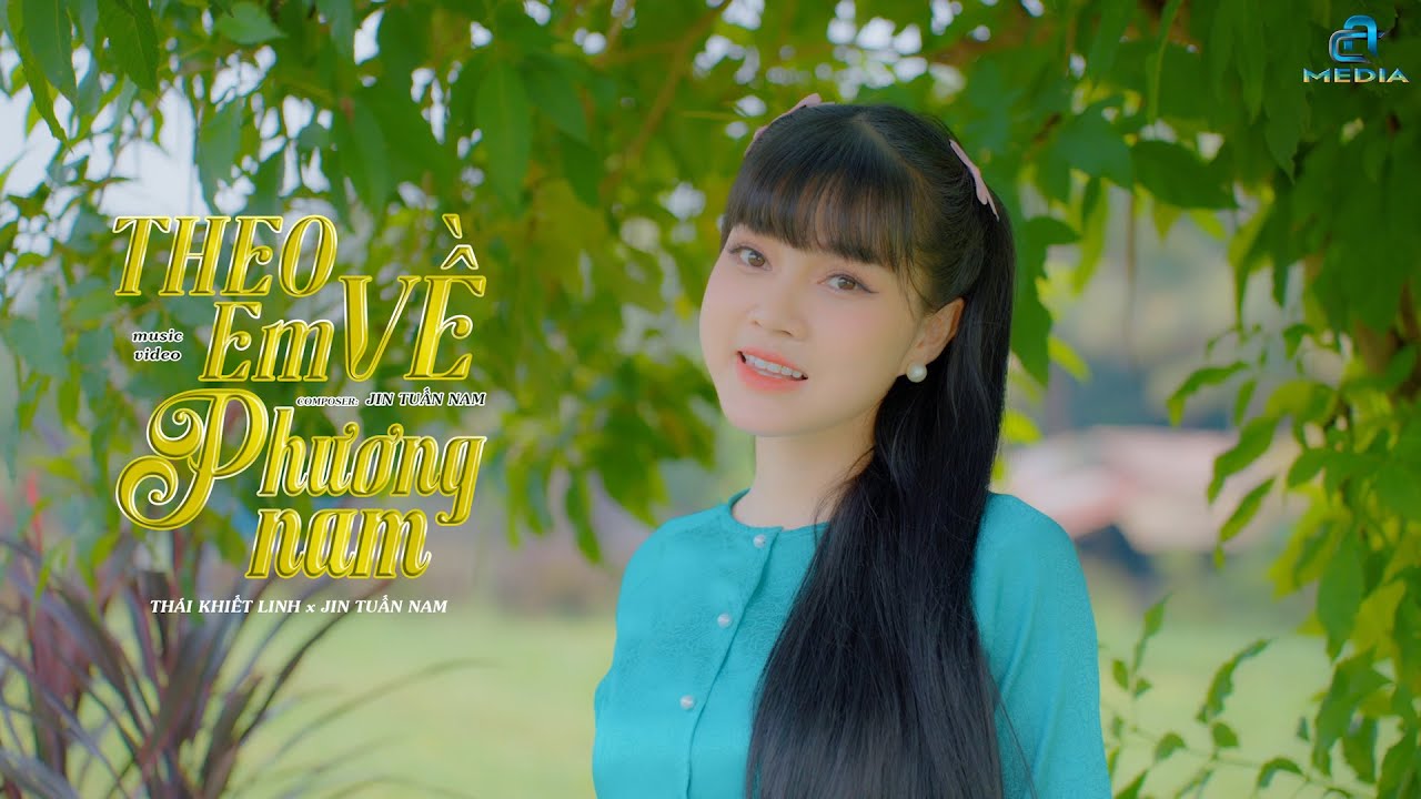 THEO EM VỀ PHƯƠNG NAM -THÁI KHIẾT LINH & JIN TUẤN NAM