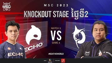 [KH] MSC 2023 Knockout Stage Day 2 | ECHO VS TDK | Game 4