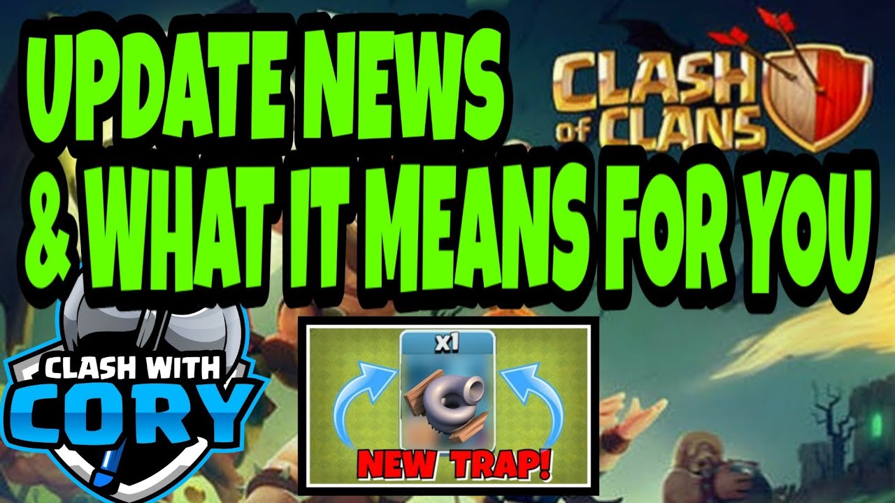*UPDATE NEWS* CLASH OF CLANS & WHAT IT MEANS FOR YOU! ASSESSMENT AND