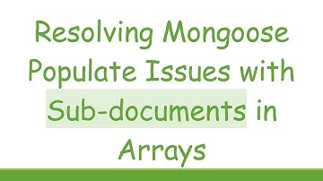 Resolving Mongoose Populate Issues with Sub-documents in Arrays