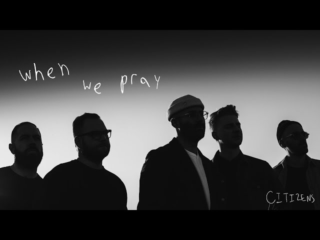 Citizens - When We Pray