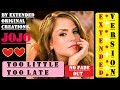 JOJO - TOO LITTLE TOO LATE (EXTENDED VERSION) (NO FADE OUT)