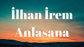 İlhan İrem - Anlasana (Şarkı Sözleri) Resimi