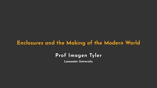Enclosures and the Making of the Modern World - Prof Imogen Tyler