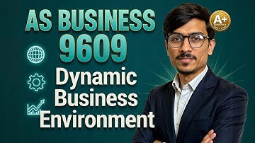 Alevels AS Business 9609 | Dynamic Business Environment Explained | A Grade Exam Preparation