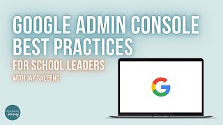 Google Admin Console Best Practices for School Leaders