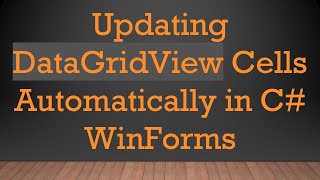 Updating DataGridView Cells Automatically in C#  WinForms
