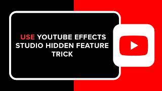 HOW TO USE YOUTUBE EFFECTS STUDIO HIDDEN FEATURE TRICK