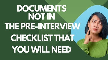 Documents Not in the Pre-interview checklist That You Will Need at the Interview