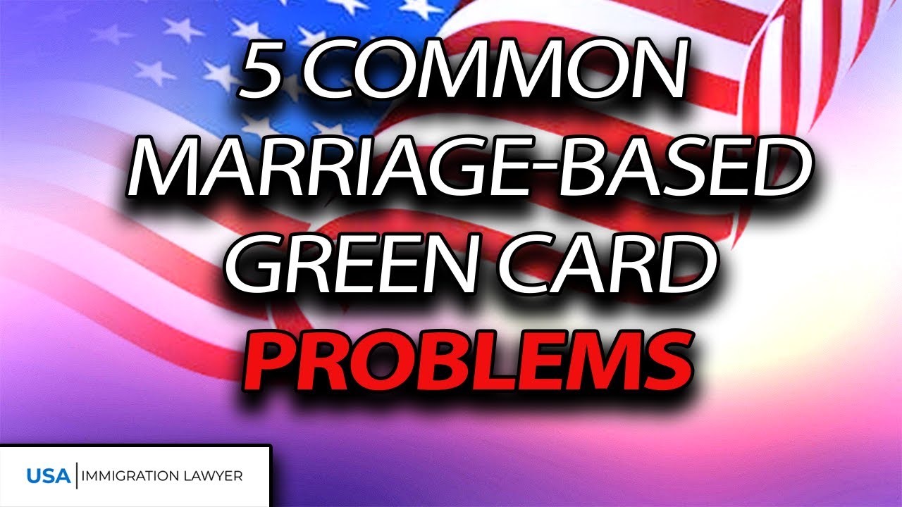 5 Most Common Problems With Marriage-Based Green Card Cases