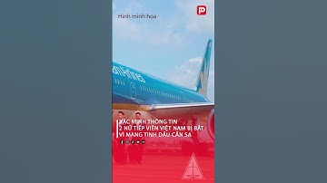 Thông Tin 2 Nữ Tiếp Viên Hàng Không Việt Nam Bị Bắt Vì Mang Tinh Dầu Cần Sa | PLVN #shortvideo