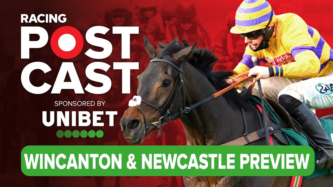Wincanton & Newcastle Preview Horse Racing Tips Racing Postcast