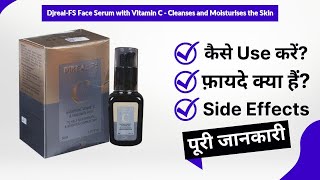 Djreal-FS Face Serum with Vitamin C - Cleanses and Moisturises the Skin Uses in Hindi | Side Effects
