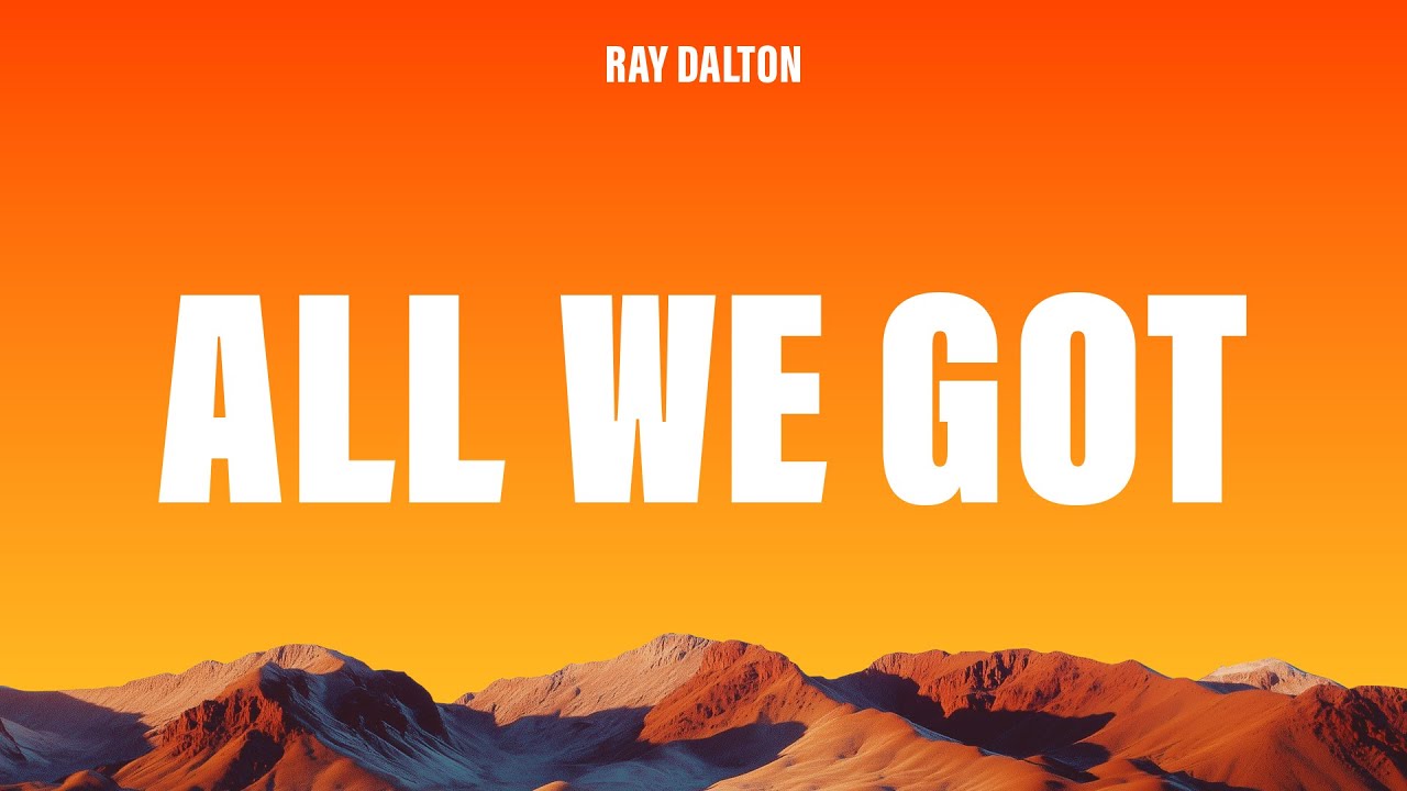 Ray Dalton - All We Got (Lyrics)