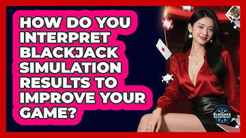 How Do You Interpret Blackjack Simulation Results To Improve Your Game? - The Blackjack Blueprint