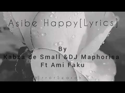 Asibe Happy Lyrics Kabza de Small and DJ Maphorisa ft Ami Faku