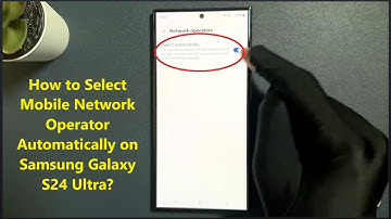 How to Select Mobile Network Operator Automatically on Samsung Galaxy S24 Ultra?