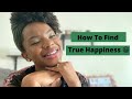 The reason why you are not happy  how to find true happiness