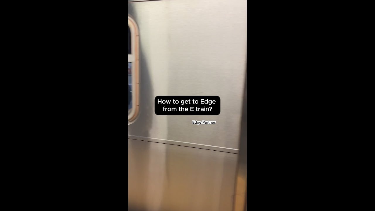 How to get from E train line to Edge