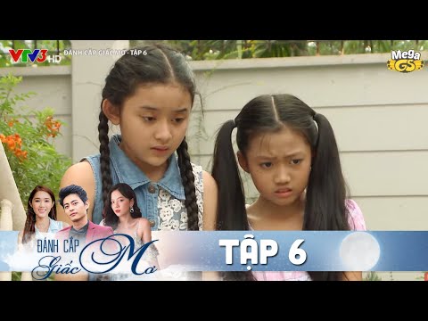 ĐÁNH CẮP GIẤC MƠ TẬP 6 | Phim hay Việt Nam - Hạ Anh, Quốc Huy, Bạch Công Khanh, Quỳnh Hương