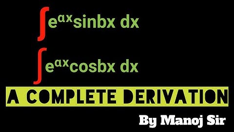 how to Integrate   1. ∫e^ax sin bx dx   2. ∫e^ax cos bx dx