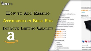 How to Add Missing Attributes in Bulk Through Listing Quality Dashboard | Learning Digital