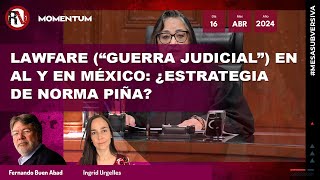 #MesaSubversiva - Lawfare (“Guerra judicial”) en AL y en México: ¿estrategia de Norma Piña?