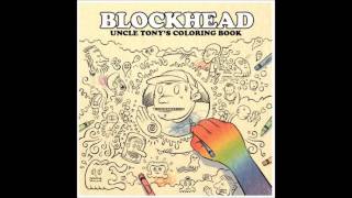 Video thumbnail of "Blockhead - Grape Nuts And Chalk Sauce"
