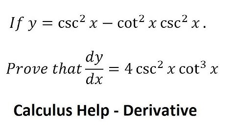Calculus Help: If y = csc^2⁡x-cot^2⁡x  csc^2⁡x.Prove that dy/dx=4 csc^2⁡x  cot^3⁡x
