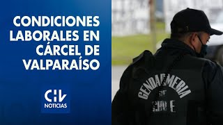 Gendarmes denuncian paupérrimas condiciones laborales en la cárcel de Valparaíso