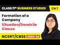 Class 11 Business Studies Chapter 7 | Situation/Domicile Clause - Formation of a Company