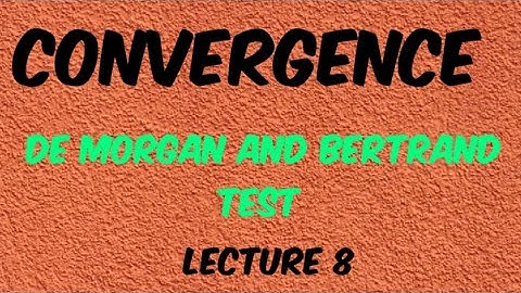 De Morgan and Bertrand test for convergence
