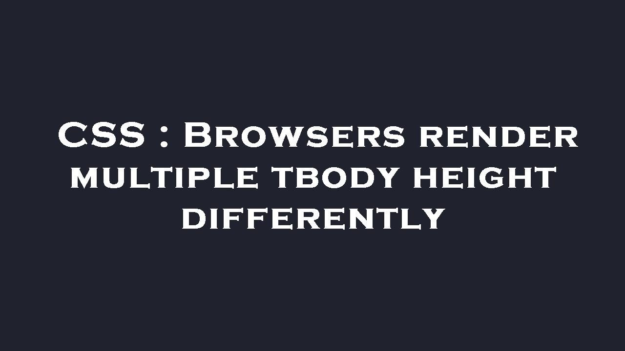 CSS Browsers Render Multiple Tbody Height Differently YouTube css-browsers-render-multiple-tbody-height-differently-youtube