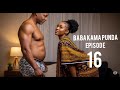 BABA KAMA PUNDA EPISODE 16