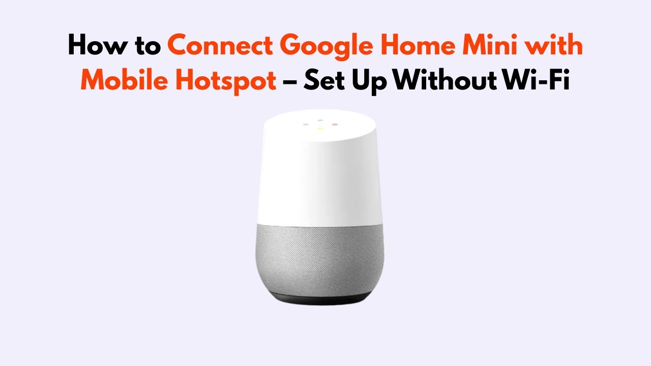 Как подключить Google Home Mini к мобильной точке доступа — настройка без Wi-Fi