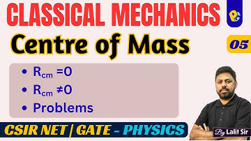 Centre of Mass | Concept & Formulas | PYQs on COM | CSIR NET, GATE, IIT JAM Physics