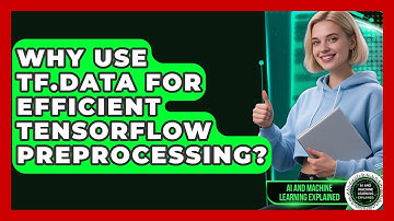 Why Use Tf.data For Efficient TensorFlow Preprocessing? - AI and Machine Learning Explained
