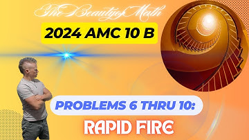 2024 AMC 10B Problems 6 Thru 10: Rapid Fire