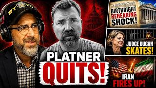 The Following Program: Platner QUITS; Birthright Rehearing SHOCK; Judge Dugan SKATES; Iran FIRES UP