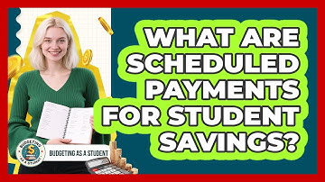 What Are Scheduled Payments For Student Savings? - Budgeting as a Student