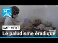 Le paludisme radiqu du capvert  france 24