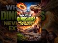 What If Dinosaurs Never Went Extinct? #whatif #dinosaurs #science #shorts
