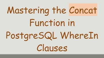 Mastering the Concat Function in PostgreSQL WhereIn Clauses