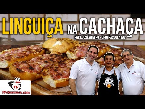 Como Fazer Linguiça na Cachaça - Part. José Almiro - Churrasqueadas - Tv Churrasco