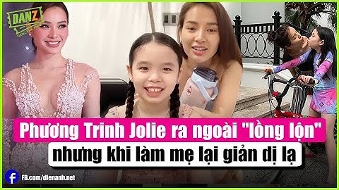 Phương Trinh Jolie ra ngoài "lồng lộn" nhưng khi làm mẹ lại giản dị lạ | Bản Tin DANZ