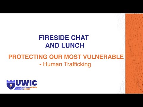 Fireside Chat: Protecting Our Most Vulnerable - Human Trafficking (UWIC 2023)