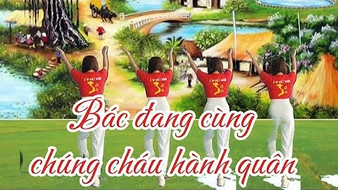 Bác đang cùng chúng cháu hành quân. Bản cùng hướng 
