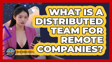 What Is A Distributed Team For Remote Companies? - Digital Nomad Success Guide