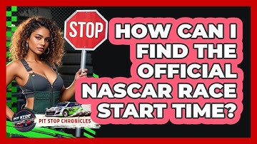 How Can I Find The Official NASCAR Race Start Time? - Pit Stop Chronicles