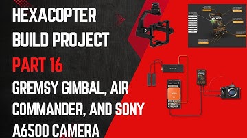 Hexacopter Drone Build Project – Part 16 Gimbal and Camera
